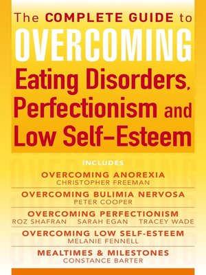 The Complete Guide to Overcoming Eating Disorders, Perfectionism and Low Self-Esteem - ebook